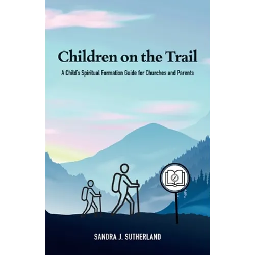 Children on the Trail: A Child's Spiritual Formation Guide for Churches and Parents - Paperback