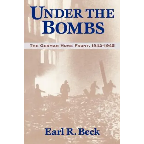 Under the Bombs: The German Home Front, 1942-1945 - Paperback