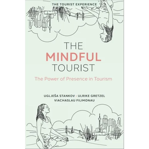 The Mindful Tourist: The Power of Presence in Tourism - Hardcover