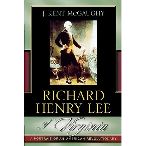Richard Henry Lee of Virginia: A Portrait of an American Revolutionary - Paperback