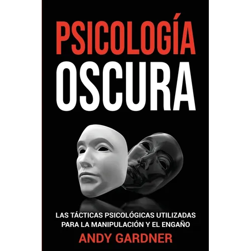 Psicología Oscura: Las tácticas psicológicas utilizadas para la manipulación y el engaño - Paperback