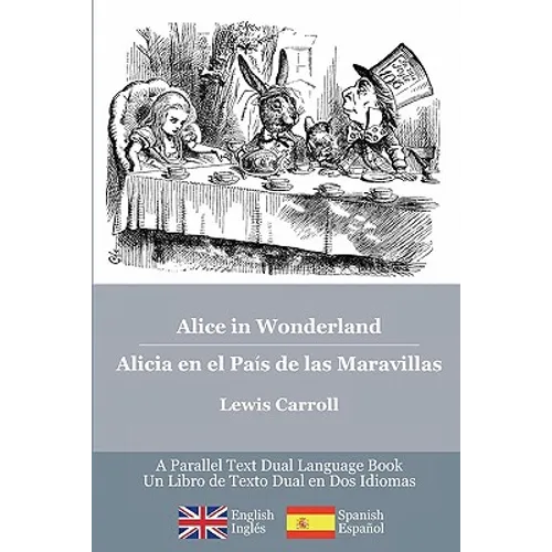 Alice in Wonderland / Alicia en el País de las Maravillas: Alice's classic adventures in a bilingual parallel English/Spanish edition - Las aventuras - Paperback