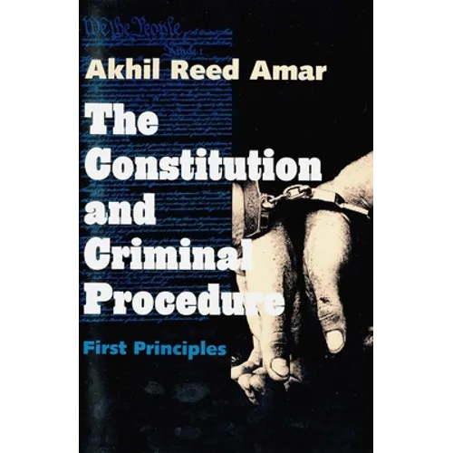 The Constitution and Criminal Procedure: First Principles - Paperback