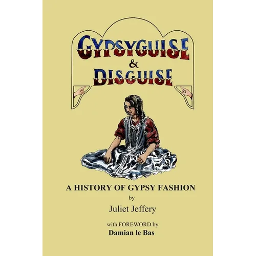 Gypsy Guise & Disguise: A History of Gypsy Fashion - Paperback