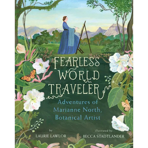 Fearless World Traveler: Adventures of Marianne North, Botanical Artist - Hardcover