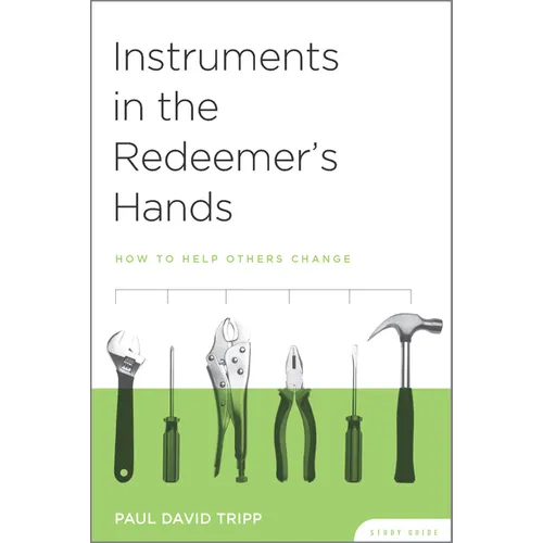 Instruments in the Redeemer's Hands Study Guide: How to Help Others Change - Paperback