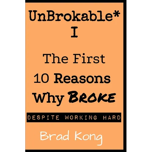 UnBrokable* I: The First 10 Reasons Why Being Broke Despite Working Hard - Paperback