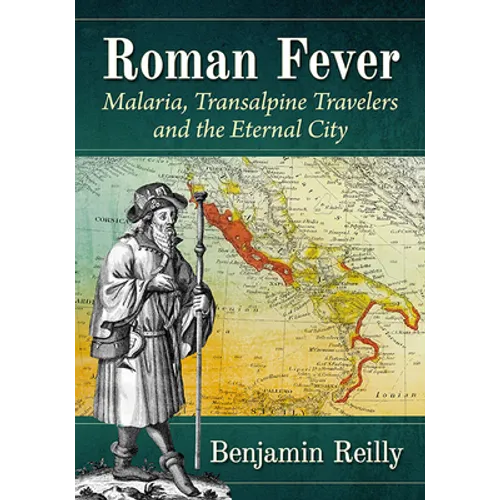 Roman Fever: Malaria, Transalpine Travelers and the Eternal City - Paperback