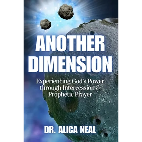 Another Dimension: Experiencing God's Power Through Intercession and Prophetic Prayer - Paperback