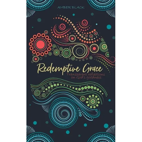 Redemptive Grace: Transparent reflections on God's goodness - Paperback
