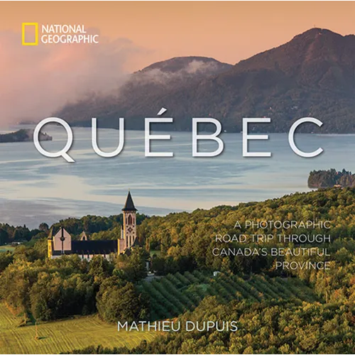Québec: A Photographic Road Trip Through Canada's Beautiful Province - Hardcover