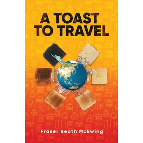 A Toast to Travel: ... but it's not always lovely - Paperback
