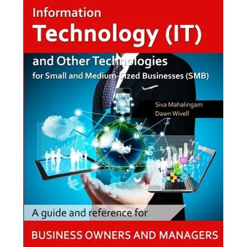 Information Technology and Other Technologies for Small and Medium-Sized Businesses: A Guide and Reference for Business Owners and Managers - Paperback