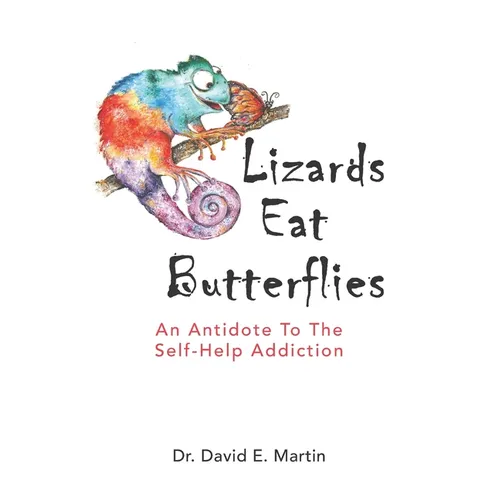 Lizards Eat Butterflies: An Antidote to the Self-Help Addiction - Paperback