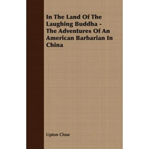 In The Land Of The Laughing Buddha - The Adventures Of An American Barbarian In China - Paperback