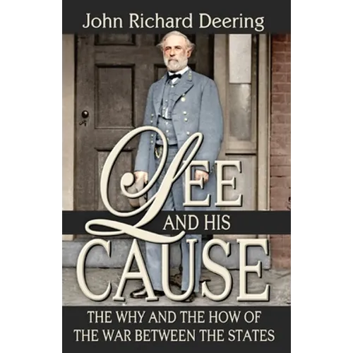 Lee and His Cause: The Why and the How of the War Between the States - Paperback