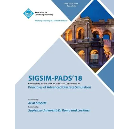 Sigsim-Pads '18: Proceedings of the 2018 ACM SIGSIM Conference on Principles of Advanced Discrete Simulation - Paperback