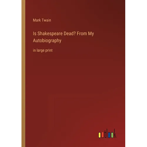 Is Shakespeare Dead? From My Autobiography: in large print - Paperback