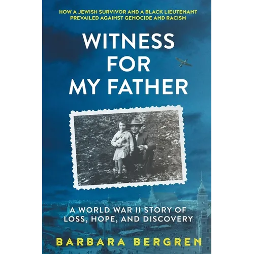 Witness For My Father: A World War II Story Of Loss, Hope, And Discovery - Paperback