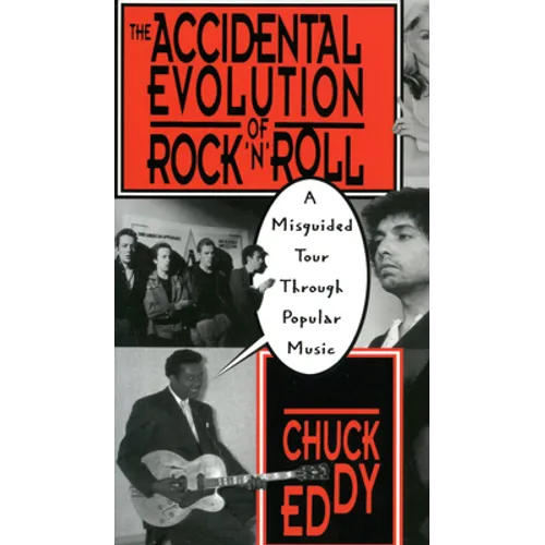 The Accidental Evolution of Rock 'n' Roll: A Misguided Tour Through Popular Music - Paperback