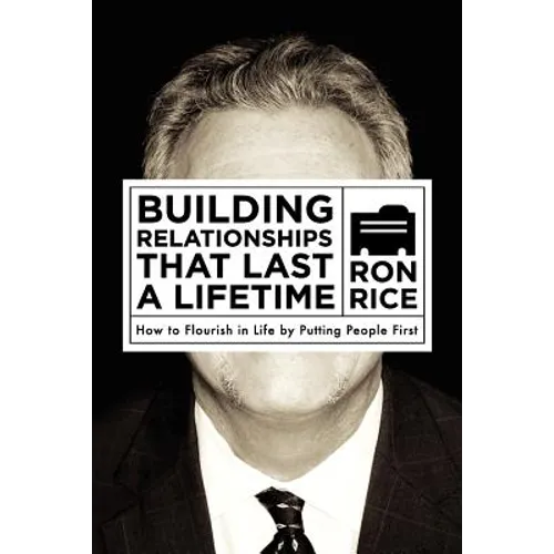Building Relationships that Last a Lifetime: How to Flourish in Life by Putting People First - Paperback