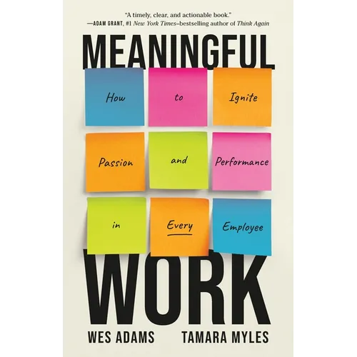Meaningful Work: How to Ignite Passion and Performance in Every Employee - Hardcover