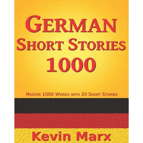German Short Stories 1000: Master 1000 Words with 20 Short Stories - Paperback