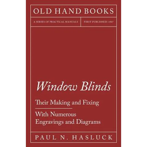 Window Blinds - Their Making and Fixing - With Numerous Engravings and Diagrams - Paperback