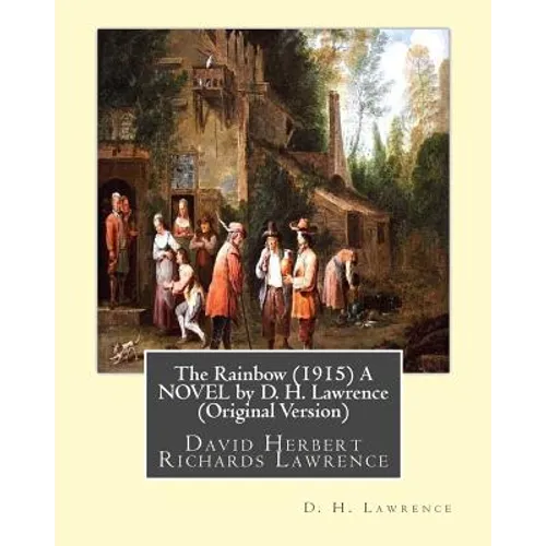 The Rainbow (1915) A NOVEL by D. H. Lawrence (Original Version): David Herbert Richards Lawrence - Paperback