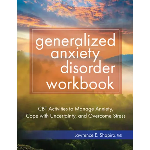 Generalized Anxiety Disorder Workbook: CBT Activities to Manage Anxiety, Cope with Uncertainty, and Overcome Stress - Paperback