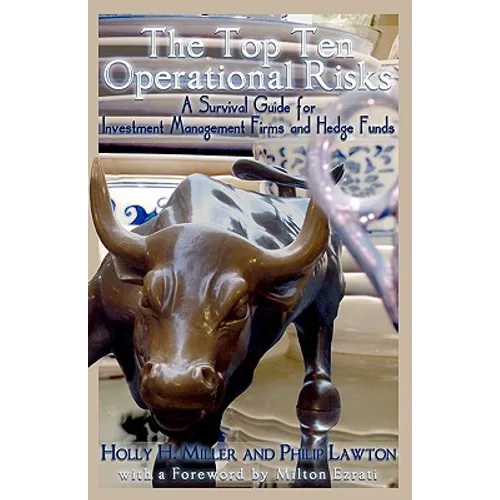 The Top Ten Operational Risks: A Survival Guide for Investment Management Firms and Hedge Funds - Paperback