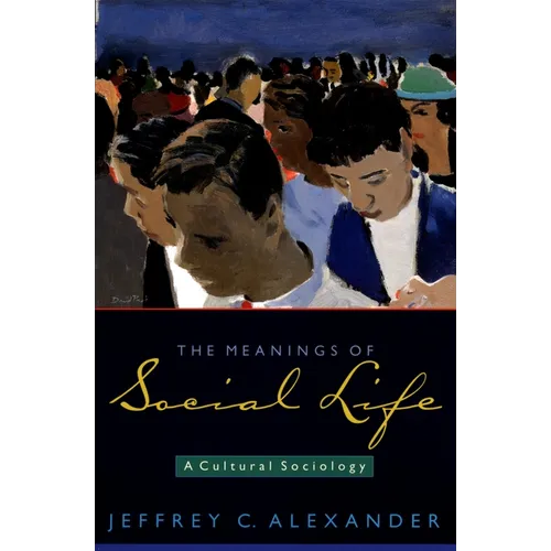 The Meanings of Social Life: A Cultural Sociology - Paperback
