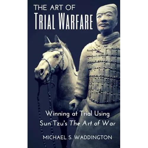 The Art of Trial Warfare: Winning at Trial Using Sun Tzu's The Art of War - Paperback