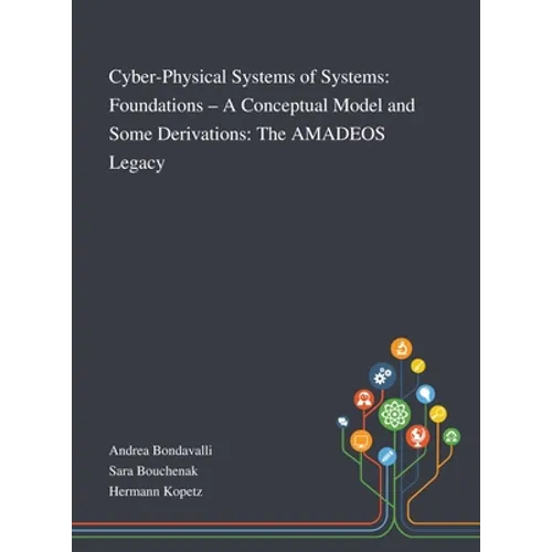 Cyber-Physical Systems of Systems: Foundations - A Conceptual Model and Some Derivations: The AMADEOS Legacy - Hardcover