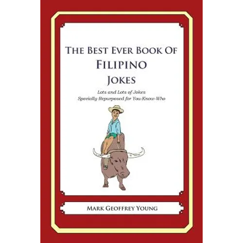 The Best Ever Book of Filipino Jokes: Lots and Lots of Jokes Specially Repurposed for You-Know-Who - Paperback