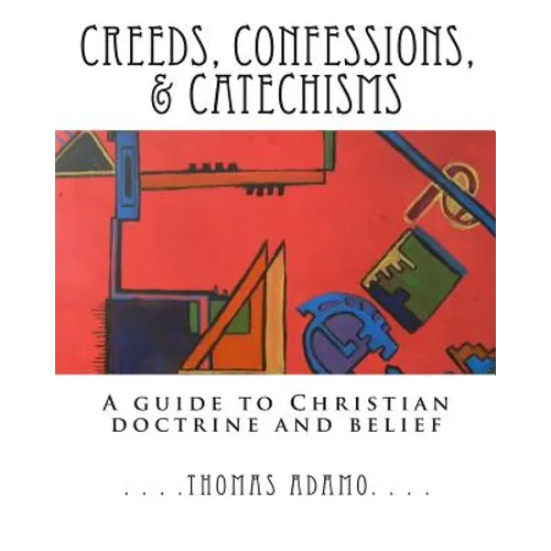 Creeds, Confessions, & Catechisms: a guide to Christian doctrine and belief - Paperback