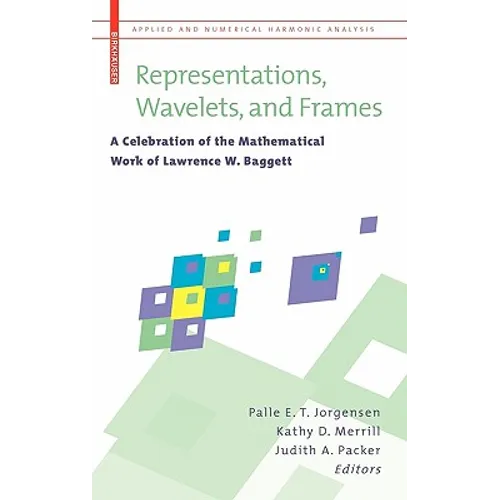 Representations, Wavelets, and Frames: A Celebration of the Mathematical Work of Lawrence W. Baggett - Hardcover
