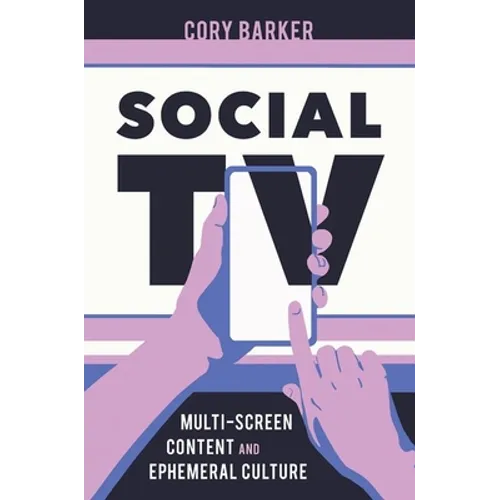 Social TV: Multi-Screen Content and Ephemeral Culture - Hardcover