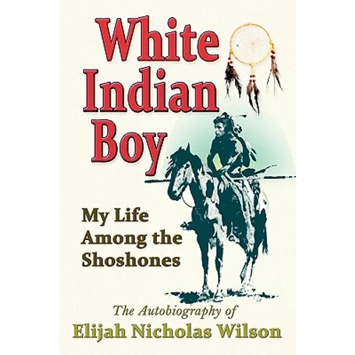 White Indian Boy: My Life Among the Shoshones - Paperback