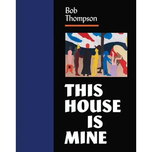 Bob Thompson: This House Is Mine - Hardcover