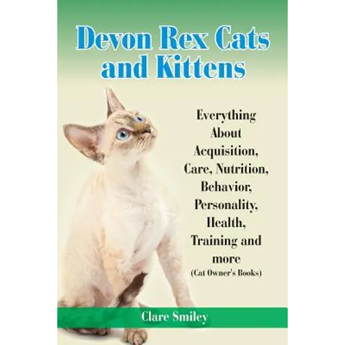 Devon Rex Cats and Kittens Everything about Acquisition, Care, Nutrition, Behavior, Personality, Health, Training and More (Cat Owner's Books) - Paperback