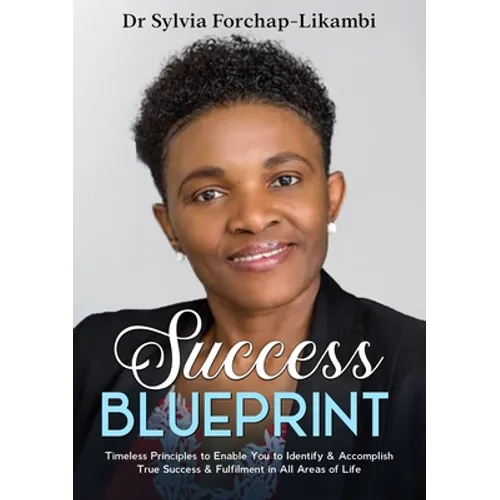 Success Blueprint: Timeless Principles to Enable You to Identify & Accomplish True Success & Fulfilment in All Areas of Life - Paperback