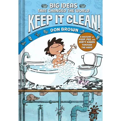 Keep It Clean!: Big Ideas That Changed the World #7 (a Nonfiction Graphic Novel) - Hardcover