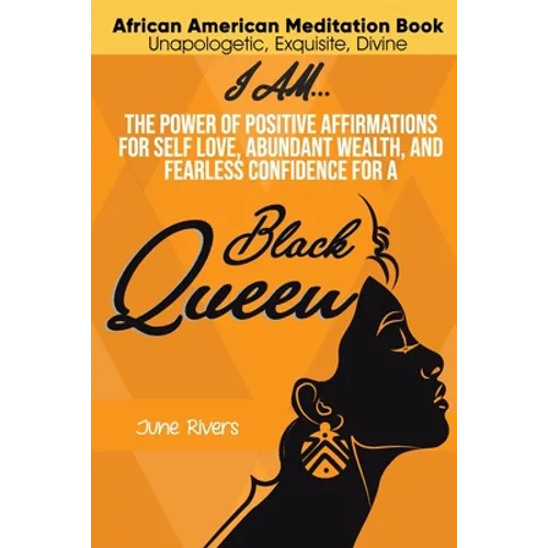 I Am...The Power of Positive Affirmations for Self-Love, Abundant Wealth, and Fearless Confidence for a Black Queen - Paperback
