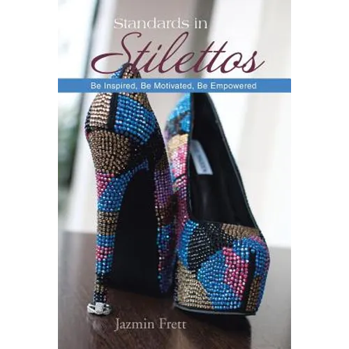 Standards in Stilettos: Be Inspired, Be Motivated, Be Empowered - Paperback