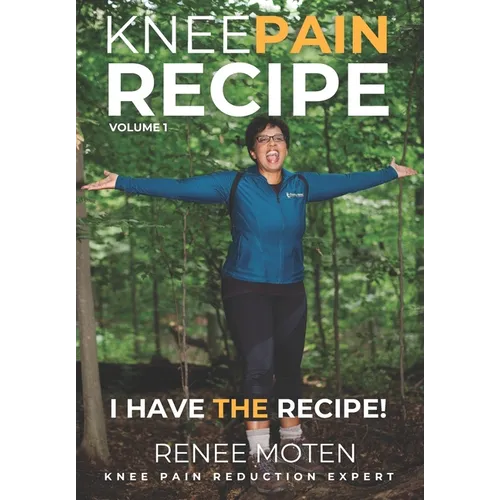 Knee Pain Recipe: Approaching Pain Holistically - Paperback