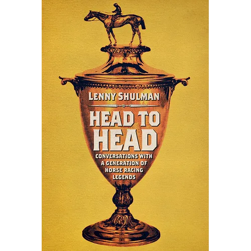 Head to Head: Conversations with a Generation of Horse Racing Legends - Hardcover