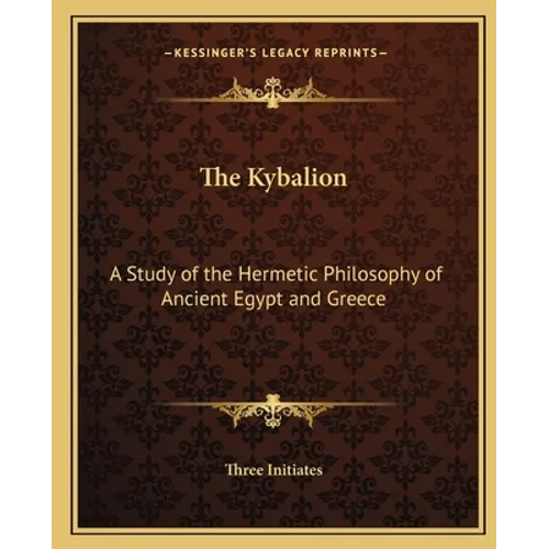 The Kybalion: A Study of the Hermetic Philosophy of Ancient Egypt and Greece - Paperback