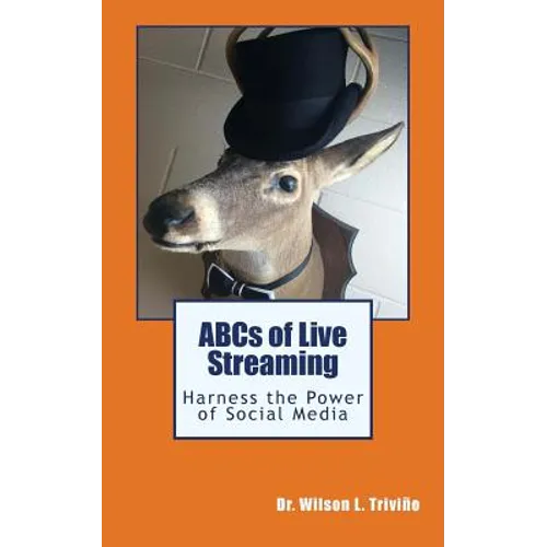 ABCs of Live Streaming: Harness the Power of Social Media - Paperback