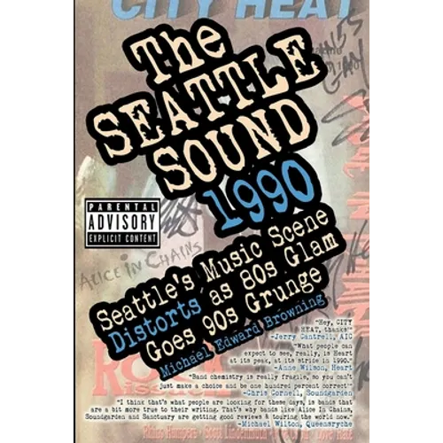 The Seattle Sound 1990: Seattle's Music Scene Distorts As 80s Glam Goes 90s Grunge - Paperback